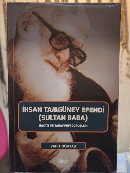 İhsan Tamgüney Efendi (Sultan Baba): Hayatı, Kişiliği ve Tasavvuf Anlayışı​